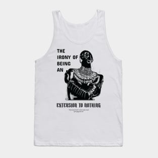 The irony of being extension to nothing Tank Top